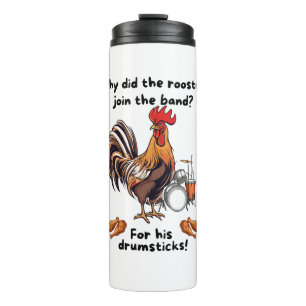 Why Did The Rooster Join The Band? For His Drumsti Thermal Tumbler