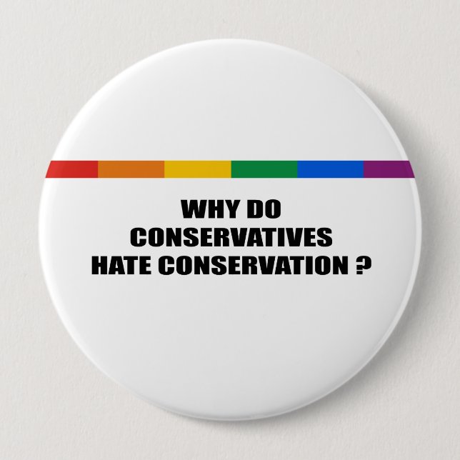 Why do conservatives hate conservation 10 cm round badge (Front)