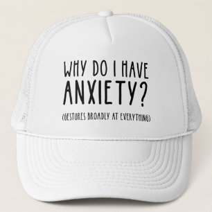 Why Do I Have Anxiety? Gestures At Everything Trucker Hat