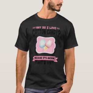 Why Do I Love Cotton Candy - Pink and Blue Cotton  T-Shirt