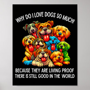 Why Do I Love Dogs So Much Dog Lover Poster