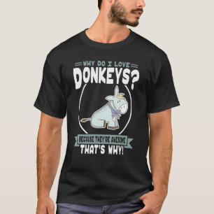 Why Do I Love Donkeys Awesome Donkey T-Shirt