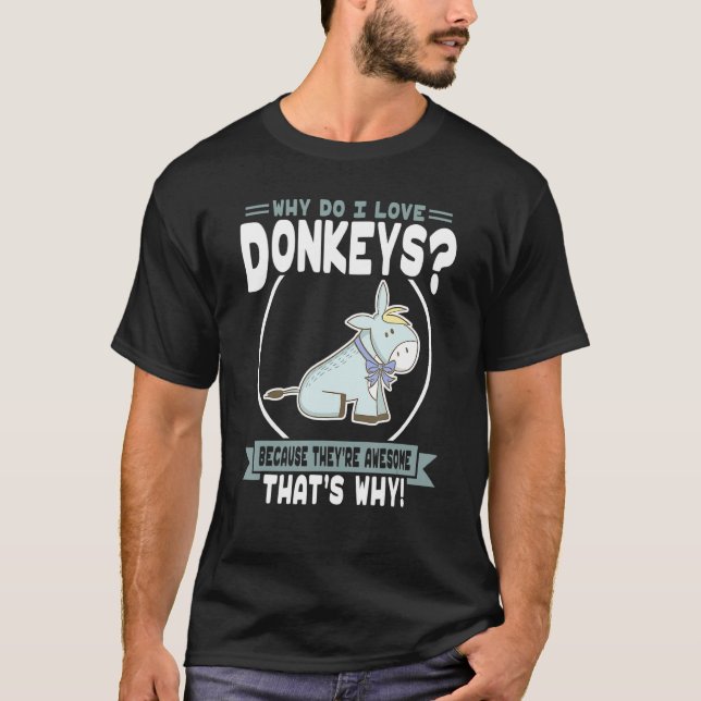 Why Do I Love Donkeys Awesome Donkey T-Shirt (Front)