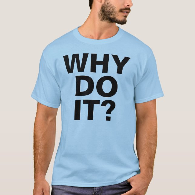 WHY DO IT? T-Shirt (Front)