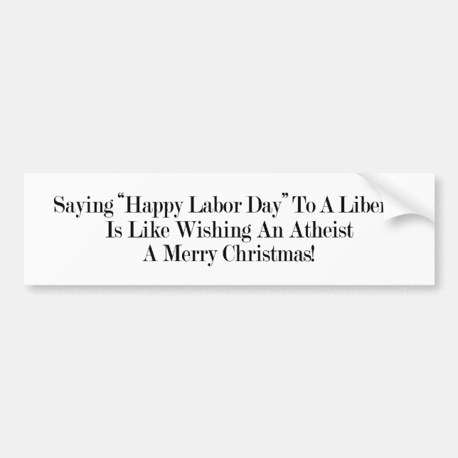 Why Do Liberals Celebrate Labour Day? Bumper Sticker (Front)