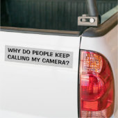 Why Do People Keep Calling My Camera Bumper Sticker (On Truck)