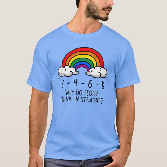 Why do people think I'm straight T-Shirt (Front)