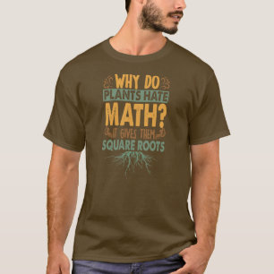 Why Do Plants Hate Math Funny Dad Jokes  T-Shirt