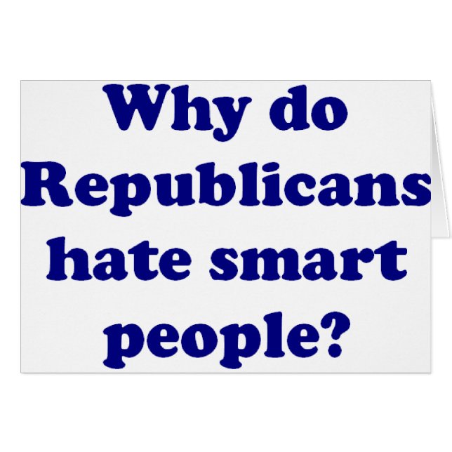 Why Do Republicans Hate Smart People? (Front Horizontal)
