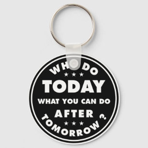 Why Do Today What You Can Do After Tomorrow Key Ring