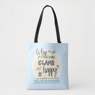 "Why Do We Just Assume Clams Are Happy?" Tote Bag