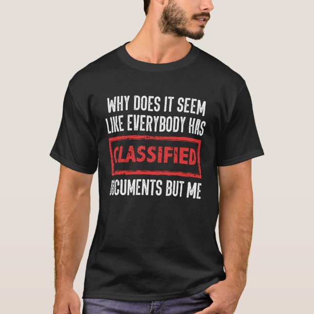 Why Does It Seem Like Everybody Has Classified Doc T-Shirt (Front)