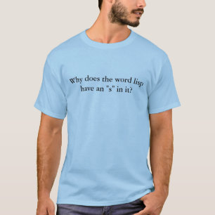 Why does the word lisp have an "s" in it? T-Shirt