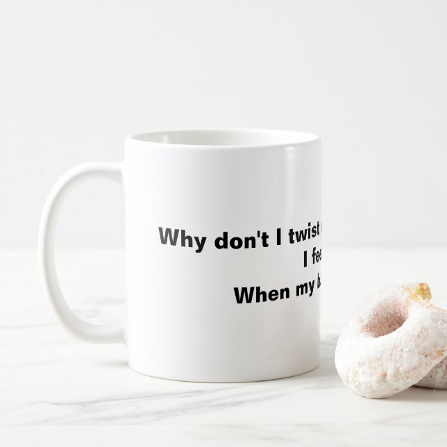 Why Don't I Twist My Back More Often. Coffee Mug (With Donut)