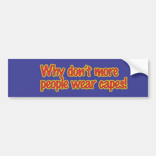 Why don't more people wear capes bumper sticker (Front)