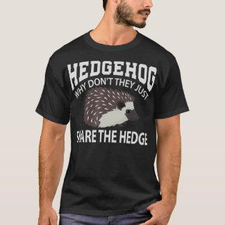 Why Dont They Just Share The Hedge Hedgehog T-Shirt
