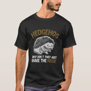 Why Dont They Just Share The Hedge Hedgehog T-Shirt