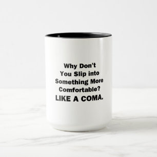 Why Don't You Slip inot Something More Comfortable Mug