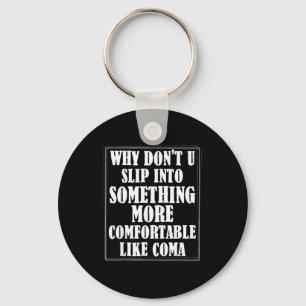 Why Dont You Slip Into Soing More Comfortable Like Key Ring