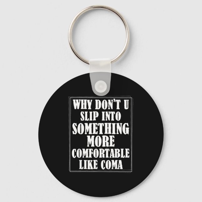 Why Dont You Slip Into Soing More Comfortable Like Key Ring (Front)