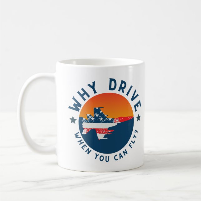 Why Drive When You Can Fly Aeroplane,Funny,Sarcasm Coffee Mug (Left)
