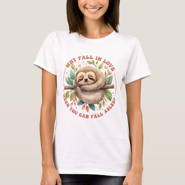 Why Fall in Love Fall Asleep Valentines Funny T-Shirt (Front)