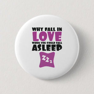 Why Fall In Love When Can Fall Asleep Funny Saying 6 Cm Round Badge