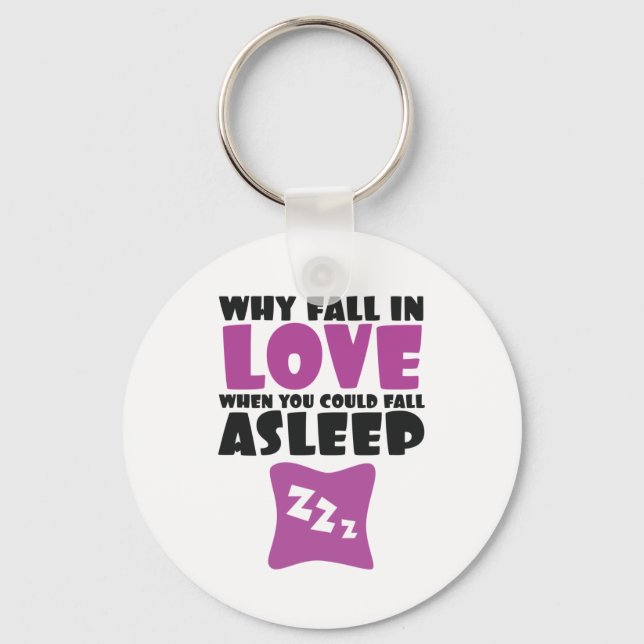 Why Fall In Love When Can Fall Asleep Funny Saying Key Ring (Front)
