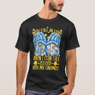 Why Fall In Love When You Can Fall Asleep Gnomies T-Shirt