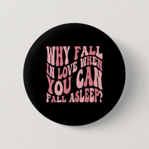 Why Fall In Love When You Can Fall-asleep Humor Va 6 Cm Round Badge