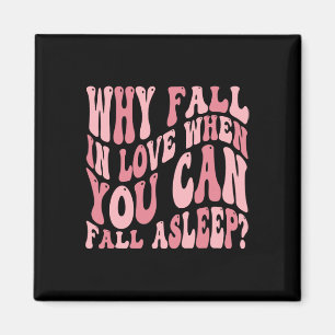 Why Fall In Love When You Can Fall-asleep Humor Va Magnet