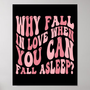 Why Fall In Love When You Can Fall-asleep Humor Va Poster