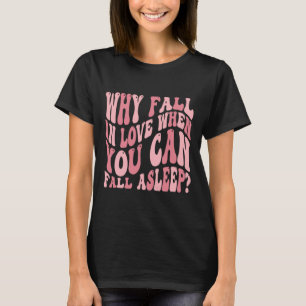 Why Fall In Love When You Can Fall-asleep Humor Va T-Shirt