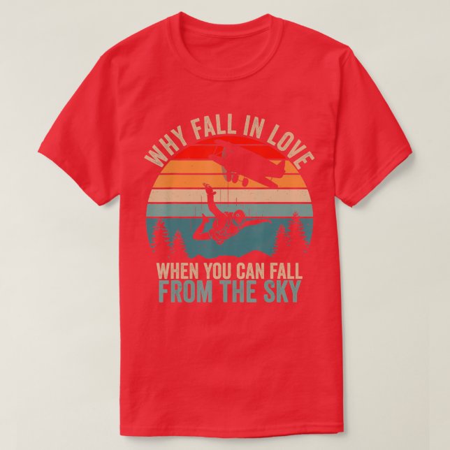 Why Fall In Love When You Can Fall From The Sky Sk T-Shirt (Design Front)