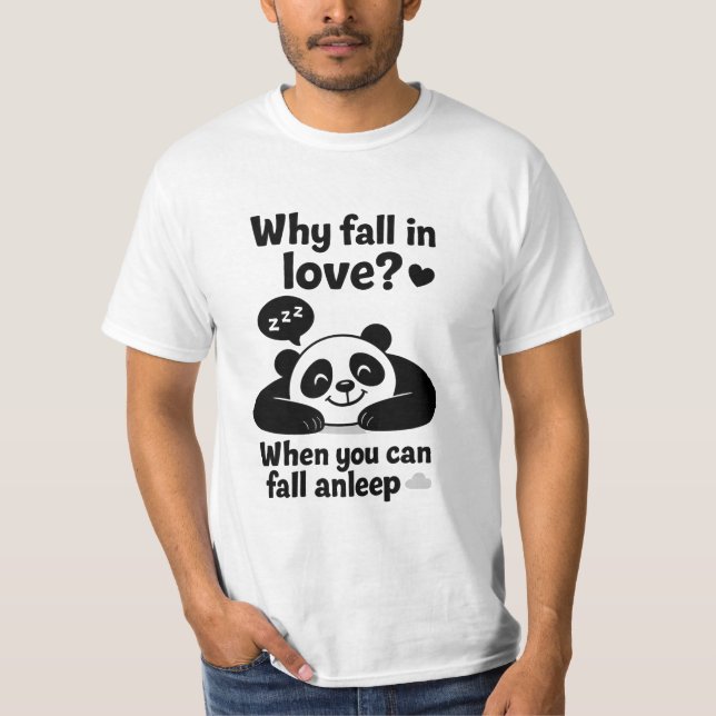 Why Fall in Love When you can Sleep  T-Shirt (Front)