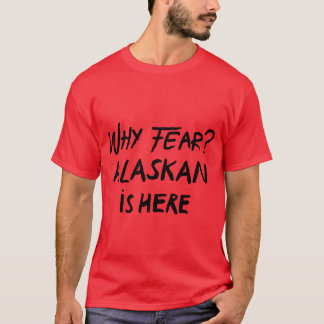 Why fear alaskan is here black T-Shirt