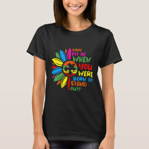 Why Fit In Born Stand Out Autism Awareness T-Shirt