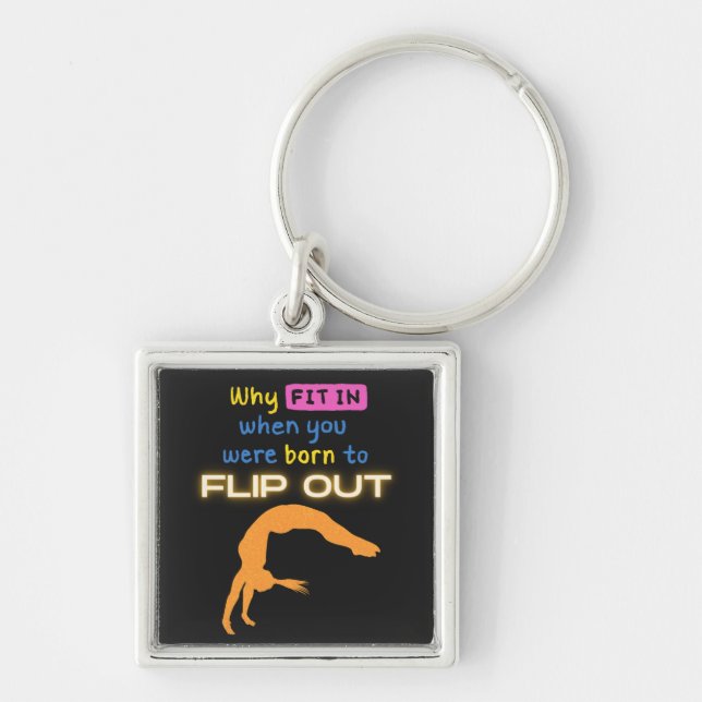 Why fit in when you were born to Flip Out Gymnast  Key Ring (Front)
