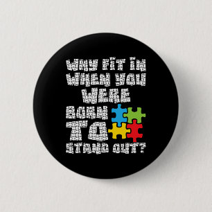 Why Fit In When You Were Born To Stand Out - Autis 6 Cm Round Badge