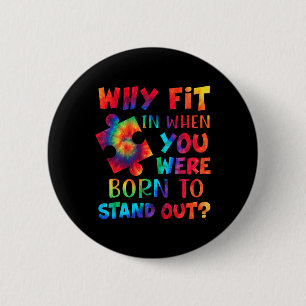 Why Fit In When You Were Born To Stand Out Autism 6 Cm Round Badge