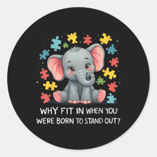 Why Fit In When You Were Born To Stand Out Autism Classic Round Sticker