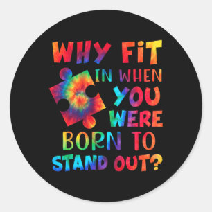 Why Fit In When You Were Born To Stand Out Autism  Classic Round Sticker