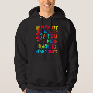 Why Fit In When You Were Born To Stand Out Autism  Hoodie