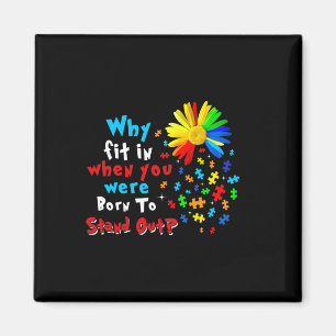 Why Fit In When You Were Born To Stand Out Autism Magnet