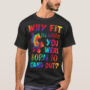 Why Fit In When You Were Born To Stand Out Autism T-Shirt
