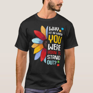Why Fit In When You Were Born To Stand Out Autism T-Shirt