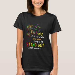 Why fit in when you were born to stand out -Autism T-Shirt