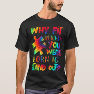 Why Fit In When You Were Born To Stand Out Autism T-Shirt