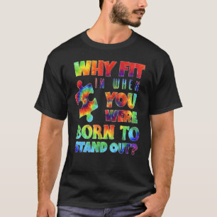 Why Fit In When You Were Born To Stand Out Autism T-Shirt