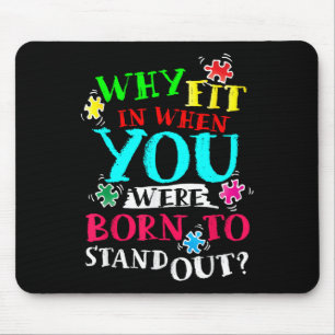 Why Fit In When You Were Born To Stand Out Awarene Mouse Pad